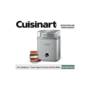 Cuisinart Pure Indulgence Frozen Yogurt-Sorbet and Ice Cream Maker ICE-30BC Instruction Manual