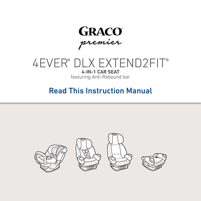 Graco Premier 4Ever DLX Extend2Fit 4-in-1 Car Seat (with Anti-Rebound Bar) Instruction Manual