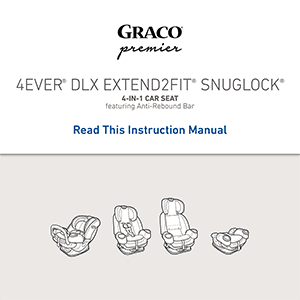 Graco Premier 4Ever DLX Extend2Fit SnugLock 4-in-1 Car Seat (with Anti-Rebound Bar) Instruction Manual