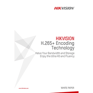 Hikvision H.265+ Encoding Technology: Halve Your Bandwidth and Storage Enjoy the Ultra HD and Fluency