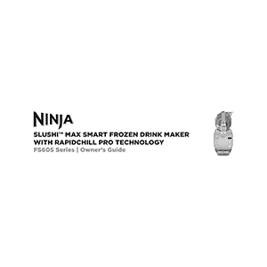 Ninja SLUSHi MAX Smart Frozen Drink Maker FS605 Owner's Guide